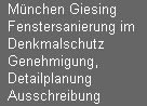 Mnchen Giesing
Fenstersanierung im 
Denkmalschutz
Genehmigung, 
Detailplanung
Ausschreibung
Objektberwachung